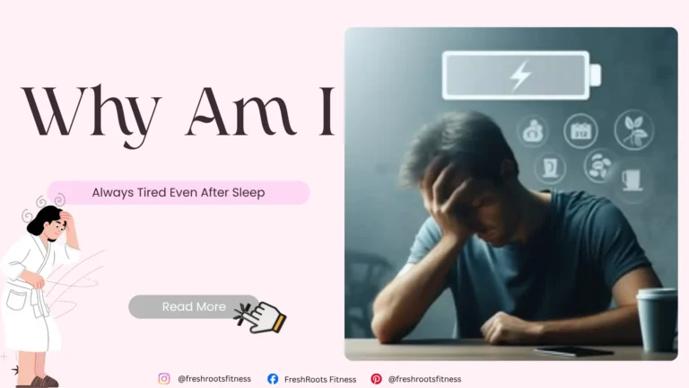 Why Am I Always Tired Even After Sleep