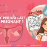 Why Is My Period Late but Not Pregnant