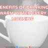 Benefits of Drinking Warm Water Every Morning