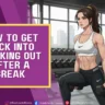 How to Get Back Into Working Out After a Break