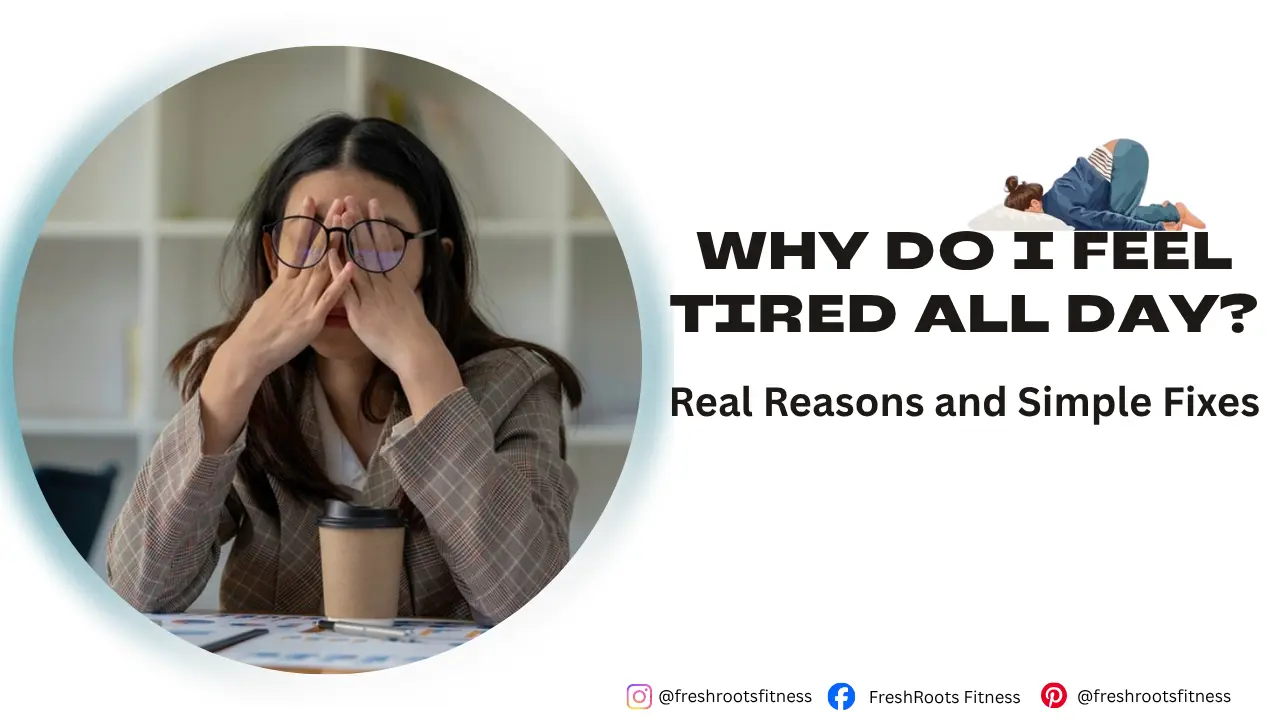 Why Do I Feel Tired All Day, Freshroots, freshroots.fitness, Fresh roots