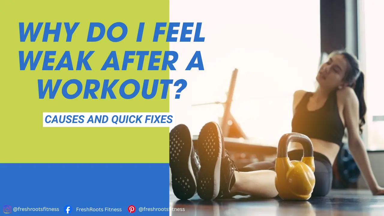 Why Do I Feel Weak After a Workout, freshroots, fresroots.fitness